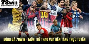 Bóng Đá 78WIN - Môn Thể Thao Vua Nền Tảng Trực Tuyến