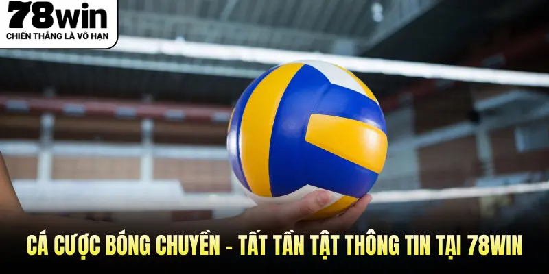 Cá Cược Bóng Chuyền - Tất Tần Tật Thông Tin Tại 78WIN