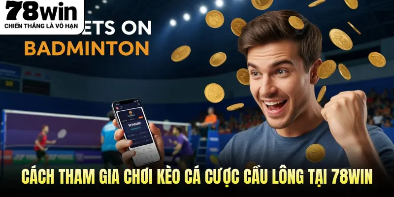 Cách tham gia chơi kèo cá cược cầu lông tại 78WIN